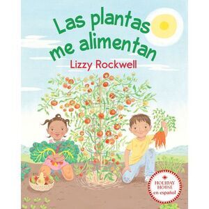 Las Plantas Me Alimentan -- Lizzy Rockwell